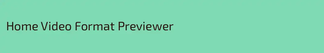 Home Video Format Previewer